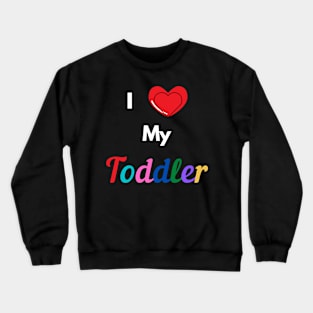 I Love My Toddler Crewneck Sweatshirt